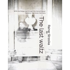 (영문도서) The last waltz: With the Holga 135 through the Herrenhäuser Gardens Hannover Germany Paperback, Independently Published, English, 9798468345603