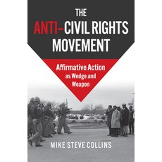 (영문도서) The Anti-Civil Rights Movement: Affirmative Action as Wedge and Weapon Hardcover, University Press of Kansas, English, 9780700637140