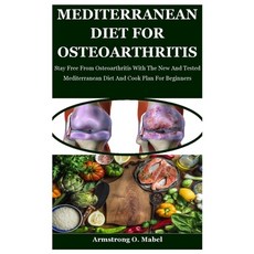 Mediterranean Diet For Osteoarthritis: Stay Free From Osteoarthritis With The New And Tested Mediter... Paperback, Amazon Digital Services LLC..., English, 9798737454043
