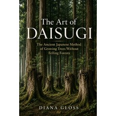 (外文書)The Art of Daisugi: The Ancient Japanese Method of Growing Trees Without Felling... Paperback, Independently Published, English