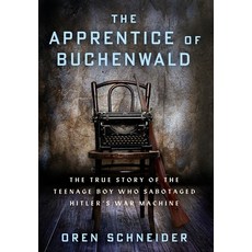 (영문도서) The Apprentice of Buchenwald: The True Story of the Teenage Boy Who Sabotaged Hitler's War Ma... Hardcover, Amsterdam Publishers, English, 9789493276536