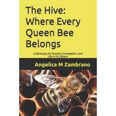 (영문도서)The Hive: Where Every Queen Bee Belongs: A Sanctuary for Growth Compassion and... Paperback, Independently Published, English, 9798290106793