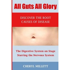 All Guts All Glory: Discover the Root Causes of Disease Paperback, Independently Published
