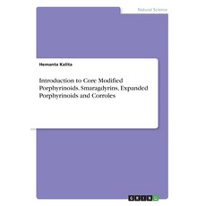 Introduction to Core Modified Porphyrinoids. Smaragdyrins Expanded Porphyrinoids and Corroles Paperback, Grin Verlag