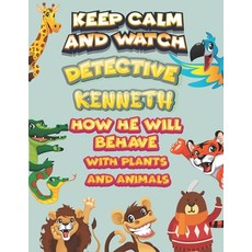 keep calm and watch detective Kenneth how he will behave with plant and animals: A Gorgeous Coloring... Paperback, Independently Published