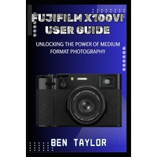 (영문도서)Fujifilm X100vi User Guide: Unlocking the Power of Medium Format Photography Paperback, Independently Published, English, 9798294736941