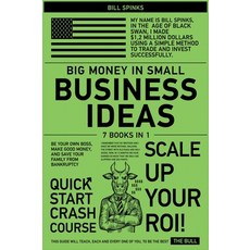 Big Money in Small Business Ideas [7 in 1]: Be Your Own Boss Make Good Money and Save Your Family ... Hardcover, Scaling Up