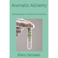 (영문도서) Aromatic Alchemy: Crafting Essential Oil Blends for Mind and Body Paperback, Independently Published, English, 9798346104087