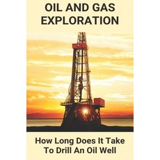 Oil And Gas Exploration: How Long Does It Take To Drill An Oil Well: Oil And Gas Exploration Projects Paperback, Independently Published, English, 9798717734578