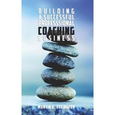 Building a Successful Professional Coaching Business: (Including a 90 day Jumpstart plan) Paperback, Independently Published