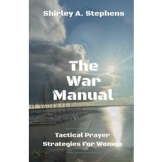 (영문도서)The War Manual: Tactical Prayer Strategies For Women Paperback, Shirley Stephens, English, 9798231514380