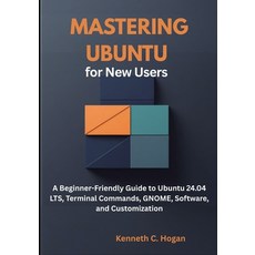 (영문도서)Mastering Ubuntu for New Users: A Beginner-Friendly Guide to Ubuntu 24.04 LTS T... Paperback, Independently Published, English, 9798264411809