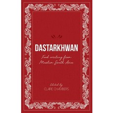 Dastarkhwan: Food Writing from Muslim South Asia Hardcover, Beacon Books, English, 9781912356614