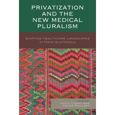 (영문도서)Privatization and the New Medical Pluralism: Shifting Healthcare Landscapes in M... Hardcover
