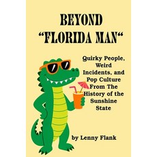 (영문도서)Beyond "Florida Man": Quirky People Weird Incidents and Pop Culture From The H... Paperback, Red and Black Publishers, English, 9781610012836 Red and Black Publishers, English, 9781610012836