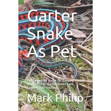 Garter Snake As Pet: The Definitive Guide On Keeping Garter Snake As Pet Garter Snake Care Feeding... Paperback, Independently Published
