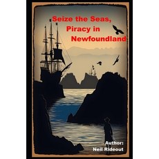 (영문도서) Seize the Seas Piracy in Newfoundland Paperback, Independently Published, English, 9798333964717