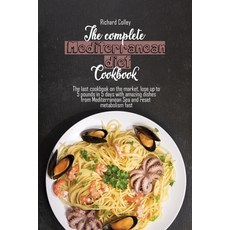 The complete Mediterranean diet cookbook: The last cookbook on the market lose up to 5 pounds in 5 ... Paperback, Richard Colley, English, 9781802673302