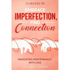 (영문도서) Embrace Imperfection Find Connection: Navigating New Romance with Ease Paperback, Independently Published, English, 9798304146869