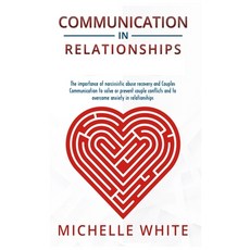 (영문도서) Communication in Relationships: The importance of narcissistic abuse recovery and Couples Com... Hardcover, Michelle White, English, 9781803032955