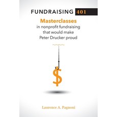 (영문도서) Fundraising 401: Masterclasses in Nonprofit Fundraising That Would Make Peter Drucker Proud Paperback, Philanthropress, English, 9781734645903