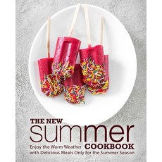 (영문도서) The New Summer Cookbook: Enjoy the Warm Weather with Delicious Meals Only for the Summer Season Paperback, Createspace Independent Pub..., English, 9781724653079