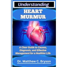 (영문도서)Understanding Heart Murmur: A Clear Guide to Causes Diagnosis and Effective Ma... Paperback, Independently Published, English, 9798263816131