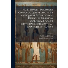 (영문도서)Pavli Ernesti Iablonskii Opvscvla Qvibvs Lingva Et Antiqvitas Aegyptiorvm Diff... Paperback, Nabu Press, English, 9781274151896