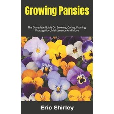 (영문도서) Growing Pansies: The Complete Guide On Growing Caring Pruning Propagation Maintenance And... Paperback, Independently Published, English, 9798352149386