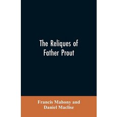 (영문도서)The reliques of Father Prout: late P.P. of Watergrasshill in the county of Cork... Paperback, Alpha Edition, English, 9789353605414 Alpha Edition, English, 9789353605414