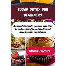 (영문도서) Sugar Detox for Beginners: A complete guide recipes and tips to reduce weight naturally and ... Paperback, Independently Published, English, 9798876359209