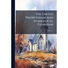 (英文書)The United Presbyterian And Evangelical Guardian; Volume 4 平裝版, Nabu Press, 英文