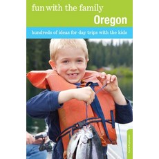 (영문도서)Fun with the Family Oregon: Hundreds Of Ideas For Day Trips With The Kids Paperback, Globe Pequot Publishing, English, 9780762757213