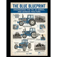(영문도서)The Blue Blueprint: Engineering the TW 30-Series and Genesis Tractors Paperback, Independently Published, English, 9798196433139 Independently Published, English, 9798196433139