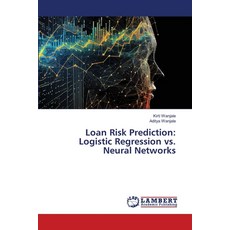 (영문도서) Loan Risk Prediction: Logistic Regression vs. Neural Networks Paperback, LAP Lambert Academic Publis..., English, 9786208420475