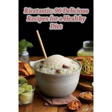 (영문도서) Ricetastic: 96 Delicious Recipes for a Healthy Diet Paperback, Independently Published, English, 9798859371389