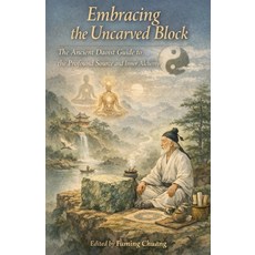 (영문도서)Embracing the Uncarved Block: The Ancient Daoist Guide to the Profound Source an... Paperback, Fuming Chuang, English, 9798233072321
