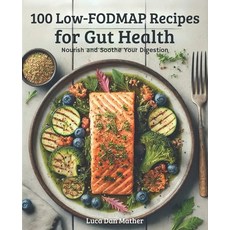 (영문도서) 100 Low-FODMAP recipes for gut health: Nourish and Soothe Your Digestion Paperback, Independently Published, English, 9798311117425
