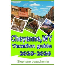 (英文圖書)Cheyenne WY Vacation guide 2025-2026: Your Complete Guide to Attractions Food ... 平裝版, Independently Published, 英文