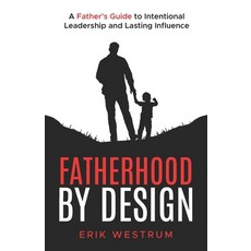 (英文圖書)Fatherhood by Design: A Father's Guide to Intentional Leadership and Lasting Inf... 平裝版, Elite Publishing, 英文