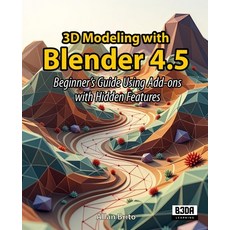 (英文圖書)3D Modeling with Blender 4.5: Beginner's Guide Using Add-ons with Hidden Features 平裝版, Independently Published, 英文