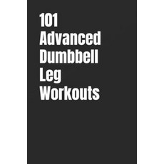 (영문도서)101 Advanced Dumbbell Leg Workouts: Build Power Strength and Athletic Definiti... Paperback, Independently Published, English, 9798274976213