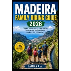 (영문도서)Madeira Family Hiking Guide 2026: Scenic Levada Trails Descriptive Route Maps ... Paperback, Independently Published, English, 9798196013591 Independently Published, English, 9798196013591