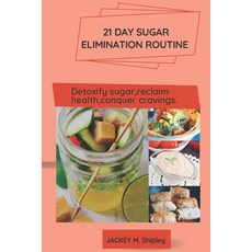 (영문도서) 21 day sugar elimination routine.: Detoxify sugar reclaim health conquer cravings. Paperback, Independently Published, English, 9798371418999