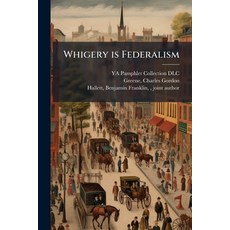 (영문도서)Whigery is Federalism Paperback, Hutson Street Press, English, 9781024002713