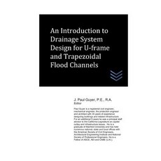 (영문도서) An Introduction to Drainage System Design for U-frame and Trapezoidal Flood Channels Paperback, Independently Published, English, 9781522086291