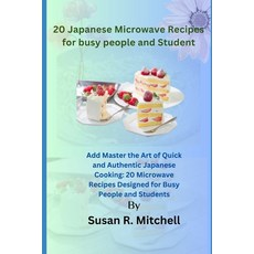(영문도서) 20 Japanese Microwave Recipes for busy people and Student: Master the Art of Quick and Authen... Paperback, Independently Published, English, 9798872954729