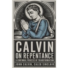 (영문도서)Calvin on Repentance: A Continual Process of Transformation (Grapevine Press) Paperback, Grapevine, English, 9789360518622