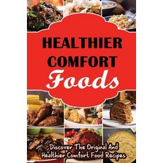 (영문도서) Healthier Comfort Foods: Discover The Original And Healthier Comfort Food Recipes Paperback, Independently Published, English, 9798422886593