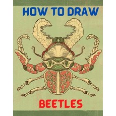 How To Draw Beetles: Step By Step Simple And Easy Way to Learn How To Draw Ladybird Weevil Titan ... Paperback, Independently Published, English, 9798707831690